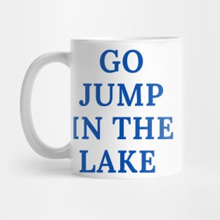 Go Jump in the Lake Mug